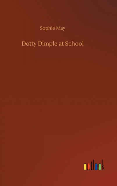 Cover for Sophie May · Dotty Dimple at School (Gebundenes Buch) (2020)