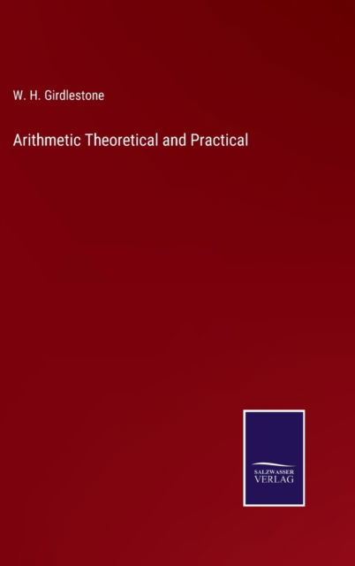 Cover for W. H. Girdlestone · Arithmetic Theoretical and Practical (Hardcover Book) (2022)