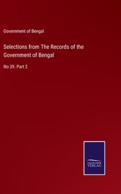 Cover for Government of Bengal · Selections from The Records of the Government of Bengal (Hardcover Book) (2022)