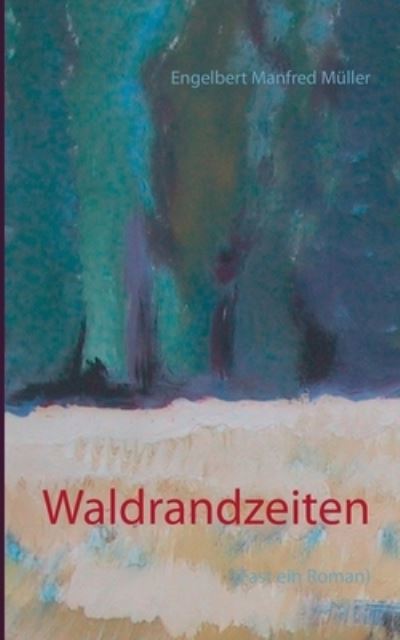 Cover for Engelbert Manfred Muller · Waldrandzeiten (Paperback Book) (2021)