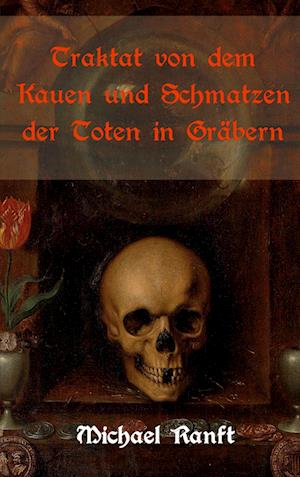 Cover for Michael Ranft · Traktat von dem Kauen und Schmatzen der Toten in GrÃ¤bern, worin die wahre Beschaffenheit der ungarischen Vampire und Blutsauger gezeigt wird (Paperback Book) (2021)