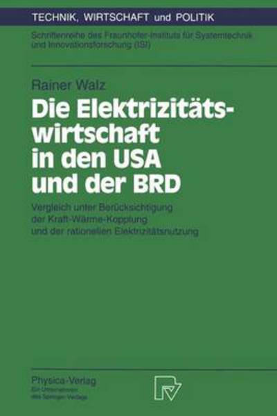 Cover for Rainer Walz · Die Elektriziteatswirtschaft in Den USA Und Der BRD: Vergleich Unter Bereucksichtigung Der Kraft-Wearme-Kopplung Und Der Rationellen Elektriziteatsnutzung (N/A) [German edition] (1994)
