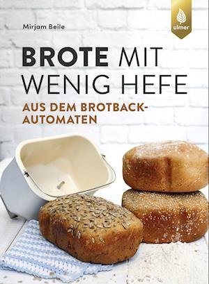 Cover for Mirjam Beile · Brote Mit Wenig Hefe Aus Dem Brotbackautomaten (Book)