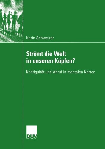 Cover for Karin Schweizer · Stroemt Die Welt in Unseren Koepfen?: Kontiguitat Und Abruf in Mentalen Karten - Kognitionswissenschaft (Paperback Book) [2004 edition] (2004)