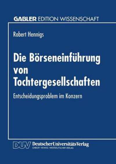 Cover for Robert Hennigs · Die Boerseneinfuhrung Von Tochtergesellschaften: Entscheidungsproblem Im Konzern (Paperback Book) [1995 edition] (1995)