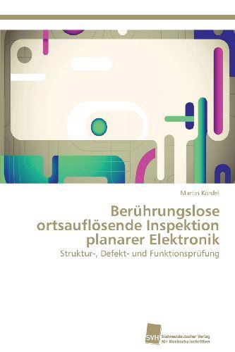 Cover for Martin Kördel · Berührungslose  Ortsauflösende Inspektion  Planarer Elektronik: Struktur-, Defekt- Und Funktionsprüfung (Paperback Book) [German edition] (2013)