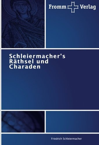 Schleiermacher's Räthsel Und Charaden - Friedrich Schleiermacher - Livres - Fromm Verlag - 9783841600691 - 27 mars 2011