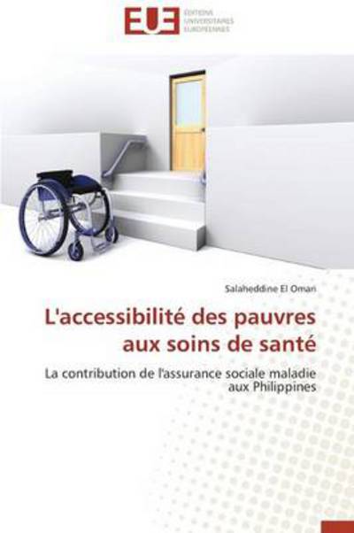 Cover for Salaheddine El Omari · L'accessibilité Des Pauvres Aux Soins De Santé: La Contribution De L'assurance Sociale Maladie Aux Philippines (Paperback Book) [French edition] (2018)