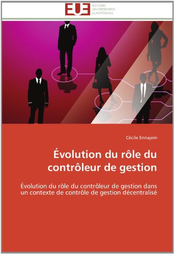 Cover for Cécile Ennajem · Évolution Du Rôle Du Contrôleur De Gestion: Évolution Du Rôle Du Contrôleur De Gestion Dans Un Contexte De Contrôle De Gestion Décentralisé (Paperback Book) [French edition] (2018)