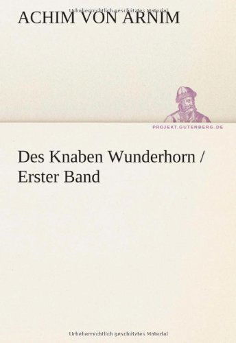 Cover for Achim Von Arnim · Des Knaben Wunderhorn / Erster Band (Tredition Classics) (German Edition) (Paperback Book) [German edition] (2012)