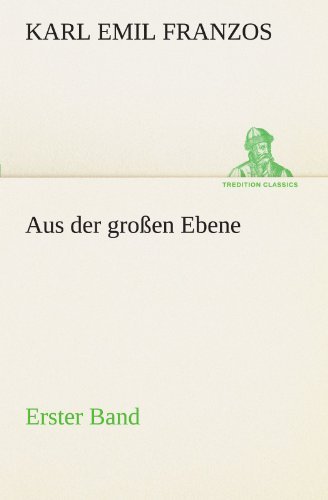 Cover for Karl Emil Franzos · Aus Der Großen Ebene - Erster Band (Tredition Classics) (German Edition) (Taschenbuch) [German edition] (2012)