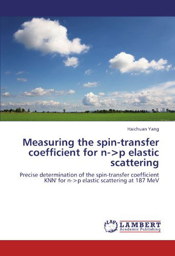 Cover for Haichuan Yang · Measuring the Spin-transfer Coefficient for N-&lt;p Elastic Scattering: Precise Determination of the Spin-transfer Coefficient Knn' for N-&lt;p Elastic Scattering at 187 Mev (Pocketbok) (2011)