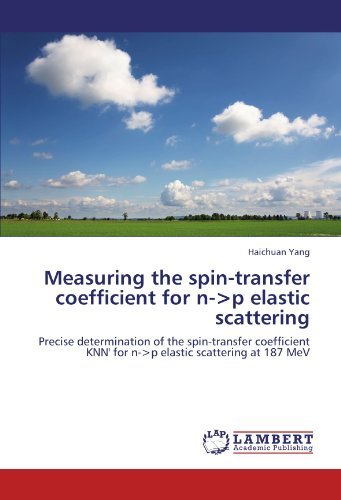 Measuring the Spin-transfer Coefficient for N-<p Elastic Scattering: Precise Determination of the Spin-transfer Coefficient Knn' for N-<p Elastic Scattering at 187 Mev - Haichuan Yang - Books - LAP LAMBERT Academic Publishing - 9783846522691 - October 5, 2011