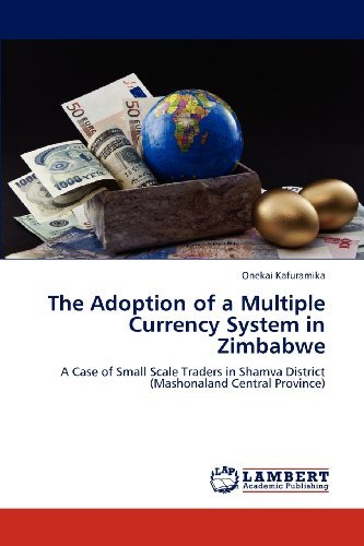 Cover for Onekai Kafuramika · The Adoption of a Multiple Currency System in Zimbabwe: a Case of Small Scale Traders in Shamva District (Mashonaland Central Province) (Paperback Book) (2012)