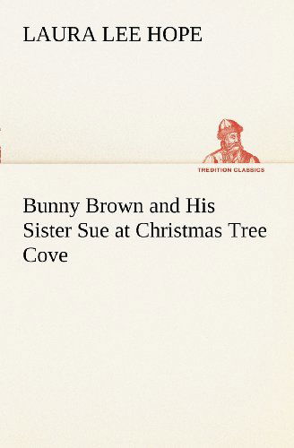 Bunny Brown and His Sister Sue at Christmas Tree Cove (Tredition Classics) - Laura Lee Hope - Książki - tredition - 9783849170691 - 2 grudnia 2012