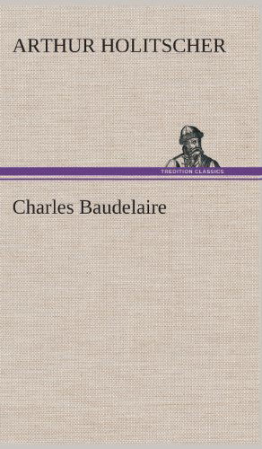 Cover for Arthur Holitscher · Charles Baudelaire (Hardcover Book) [German edition] (2013)