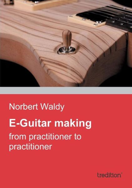 Norbert Waldy · E-guitar Making (Paperback Bog) (2014)