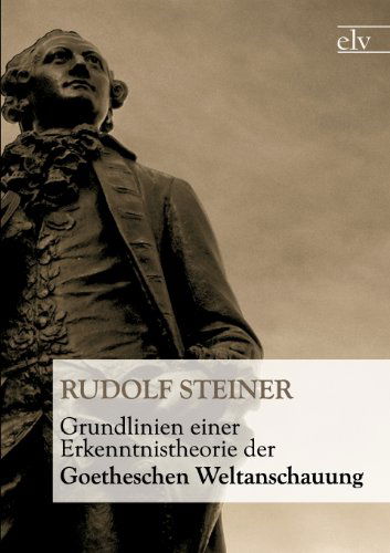Cover for Rudolf Steiner · Grundlinien Einer Erkenntnistheorie Der Goetheschen Weltanschauung (Paperback Book) [German edition] (2011)