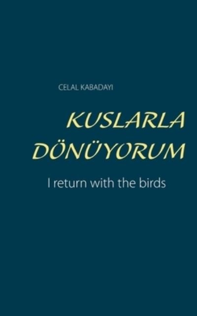 Cover for Celal Kabadayi · Kuslarla Doenuyorum: I return with the birds (Pocketbok) (2020)