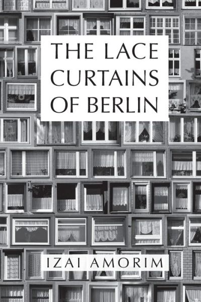 Cover for Izai Amorim · The Lace Curtains of Berlin (Paperback Book) (2021)