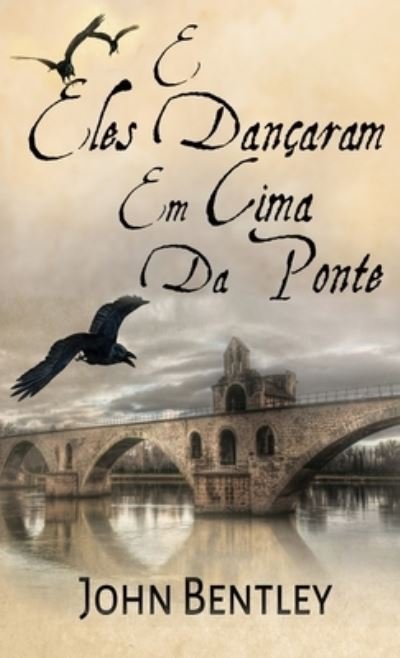 Cover for John Bentley · E Eles Dancaram Em Cima Da Ponte (Inbunden Bok) (2021)