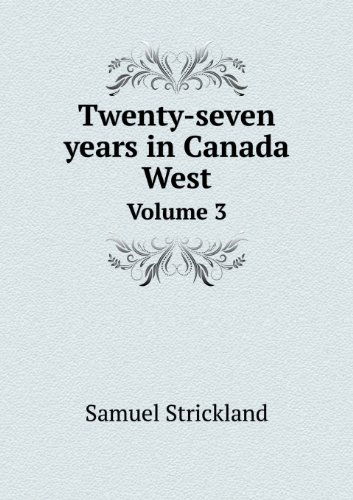 Cover for Samuel Strickland · Twenty-seven Years in Canada West Volume 3 (Paperback Book) (2013)