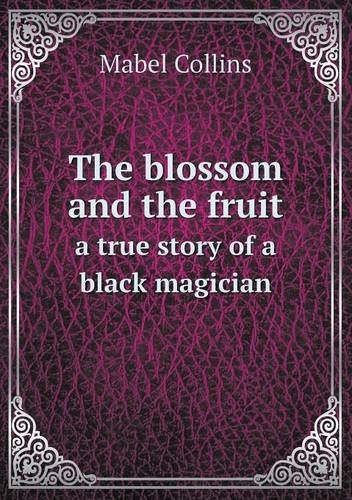 Cover for Mabel Collins · The Blossom and the Fruit a True Story of a Black Magician (Paperback Book) (2013)