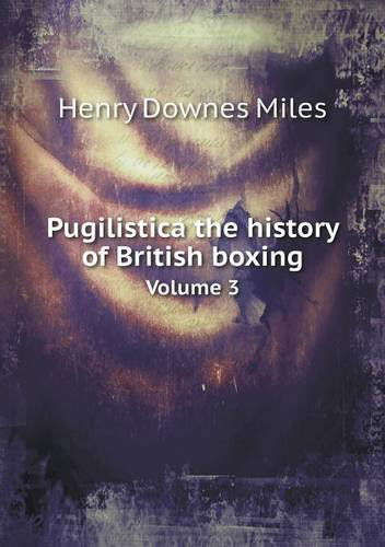 Cover for Henry Downes Miles · Pugilistica the History of British Boxing Volume 3 (Taschenbuch) (2013)