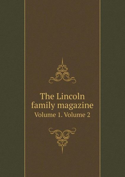 The Lincoln Family Magazine Volume 1. Volume 2 - William Montgomery Clemens - Books - Book on Demand Ltd. - 9785519325691 - January 18, 2015