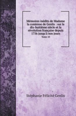 Memoires inedits de Madame la comtesse de Genlis - Stéphanie Félicité Genlis - Books - Book on Demand Ltd. - 9785519693691 - April 21, 2020