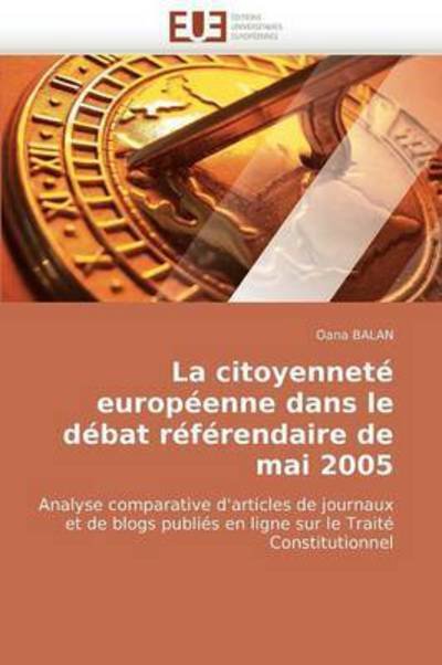 Cover for Oana Balan · La Citoyenneté Européenne Dans Le Débat Référendaire De Mai 2005: Analyse Comparative D'articles De Journaux et De Blogs Publiés en Ligne Sur Le Traité Constitutionnel (Pocketbok) [French edition] (2018)