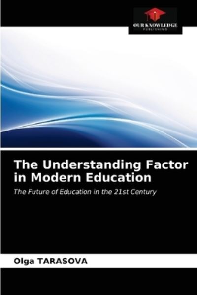 Cover for Olga Tarasova · The Understanding Factor in Modern Education (Paperback Book) (2021)