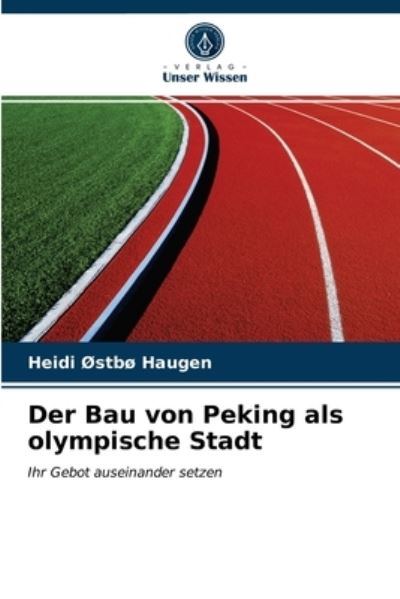 Der Bau von Peking als olympisch - Haugen - Other -  - 9786203331691 - February 26, 2021