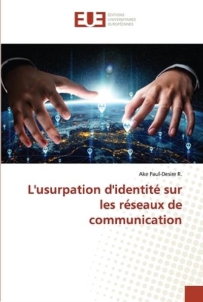 Cover for Ake Paul-Desire R · L'usurpation d'identite sur les reseaux de communication (Pocketbok) (2021)