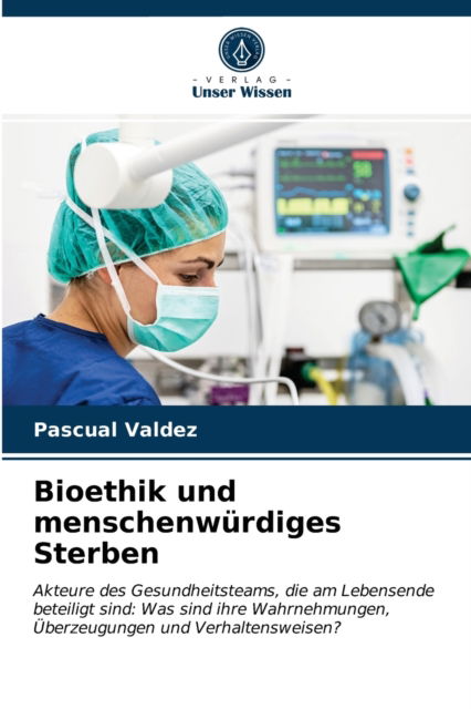 Cover for Pascual Valdez · Bioethik und menschenwurdiges Sterben (Paperback Book) (2021)