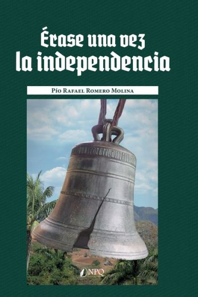 Cover for Pio Rafael Romero · Erase una vez la independencia (Pocketbok) (2021)