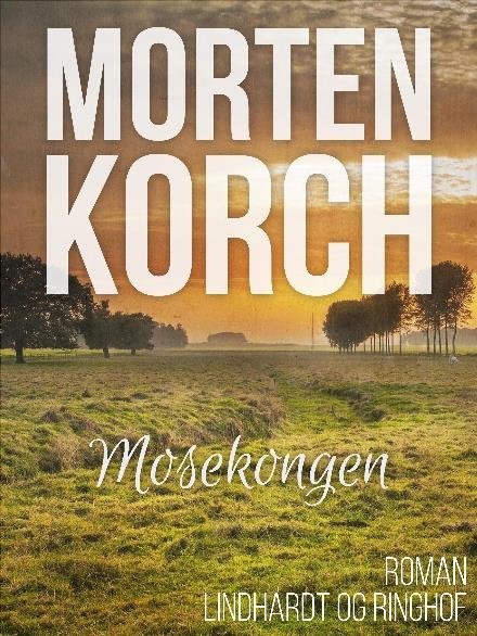 Cover for Morten Korchs Books and Films · Mosekongen (Sewn Spine Book) [1º edição] (2017)