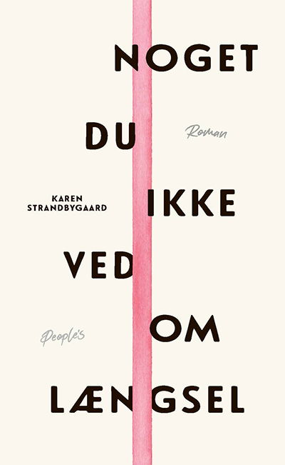 Noget du ikke ved om længsel - Karen Strandbygaard - Kirjat - People'sPress - 9788771807691 - tiistai 15. kesäkuuta 2021