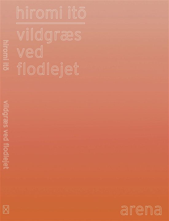 Cover for Hiromi Ito · Vildgræs ved Flodlejet (Sewn Spine Book) [1.º edición] (2018)