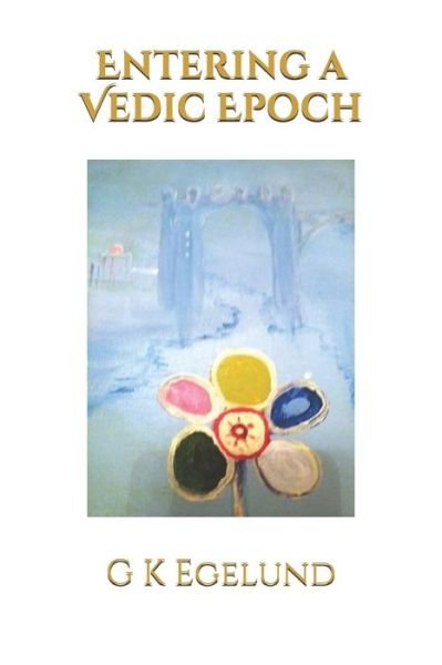 Cover for G K Egelund · Entering a Vedic Epoch - Co-Creating a Vedic Epoch (Pocketbok) (2020)
