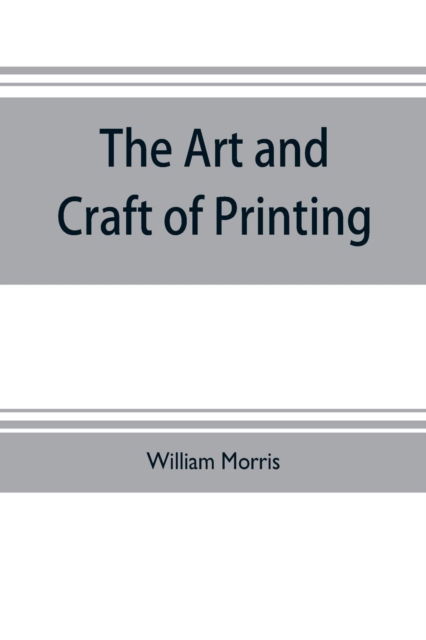 The art and craft of printing - William Morris - Books - Alpha Edition - 9789353703691 - May 20, 2019