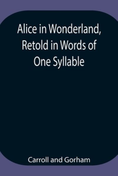 Cover for Carroll · Alice in Wonderland, Retold in Words of One Syllable (Taschenbuch) (2021)