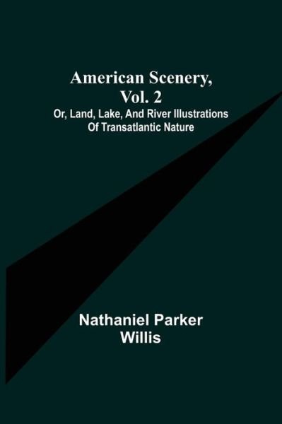 Cover for Nathaniel Parker Willis · American Scenery, Vol. 2; or, Land, lake, and river illustrations of transatlantic nature (Paperback Book) (2021)
