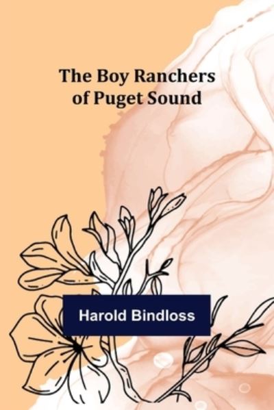 Cover for Harold Bindloss · The Boy Ranchers of Puget Sound (Paperback Book) (2022)