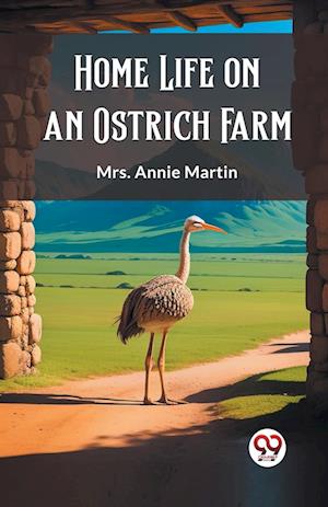 Cover for Mrs Annie Martin · Home Life on an Ostrich Farm (Edition2023) (Paperback Book) (2024)