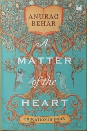 Cover for Anurag Behar · A Matter of the Heart: Education in India (Pocketbok) (2023)