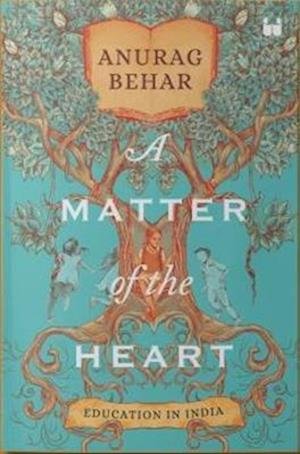 Cover for Anurag Behar · A Matter of the Heart: Education in India (Paperback Book) (2023)