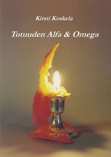 Cover for Koskela · Totuuden Alfa &amp; Omega (Book) (2018)