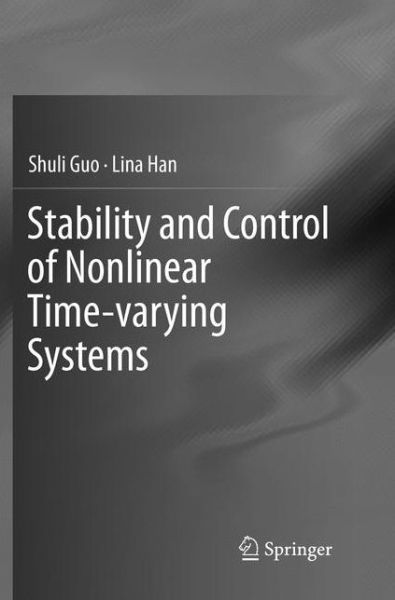 Cover for Shuli Guo · Stability and Control of Nonlinear Time-varying Systems (Paperback Book) [Softcover reprint of the original 1st ed. 2018 edition] (2019)