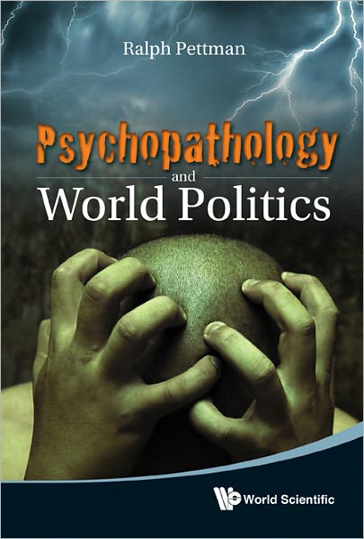 Cover for Pettman, Ralph (Hitotsubashi Univ, Japan) · Psychopathology And World Politics (Hardcover Book) (2011)